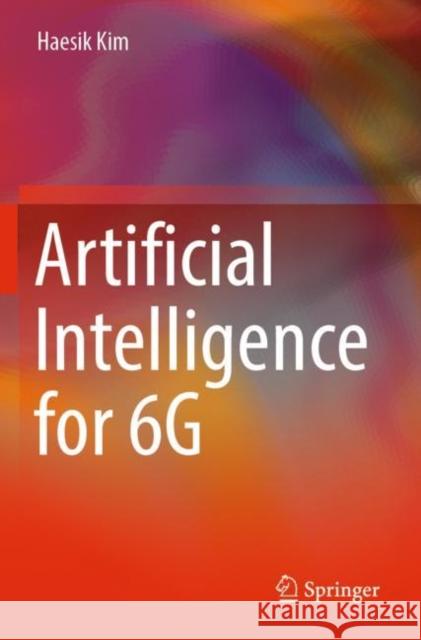 Artificial Intelligence for 6G Haesik Kim 9783030950439 Springer Nature Switzerland AG