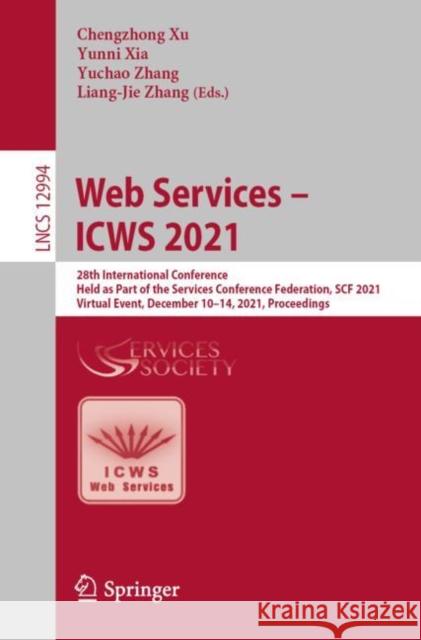 Web Services - Icws 2021: 28th International Conference, Held as Part of the Services Conference Federation, Scf 2021, Virtual Event, December 1 Xu, Chengzhong 9783030961398 Springer