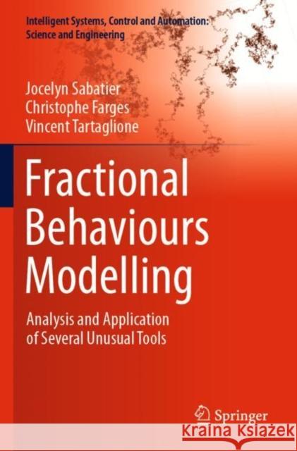 Fractional Behaviours Modelling: Analysis and Application of Several Unusual Tools Jocelyn Sabatier Christophe Farges Vincent Tartaglione 9783030967512 Springer