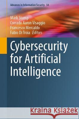 Cybersecurity for Artificial Intelligence Mark Stamp Corrado Aaron Visaggio Francesco Mercaldo 9783030970864