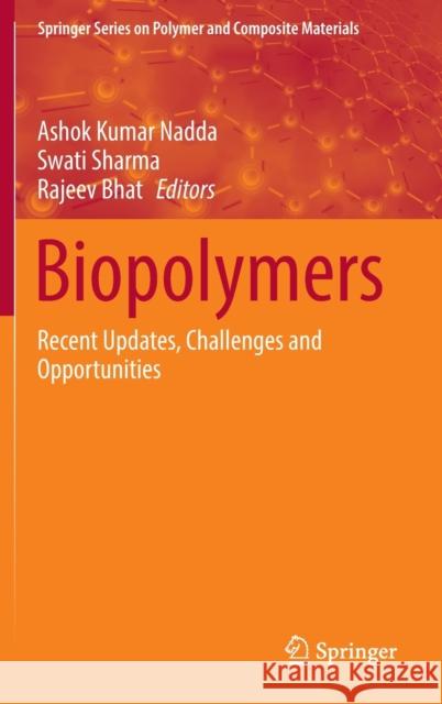 Biopolymers: Recent Updates, Challenges and Opportunities Ashok Kumar Nadda Swati Sharma Rajeev Bhat 9783030983918