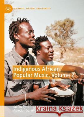 Indigenous African Popular Music, Volume 2: Social Crusades and the Future Salawu, Abiodun 9783030987046 Springer International Publishing