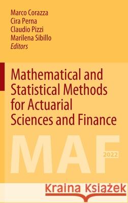 Mathematical and Statistical Methods for Actuarial Sciences and Finance: Maf 2022 Marco Corazza Cira Perna Claudio Pizzi 9783030996376