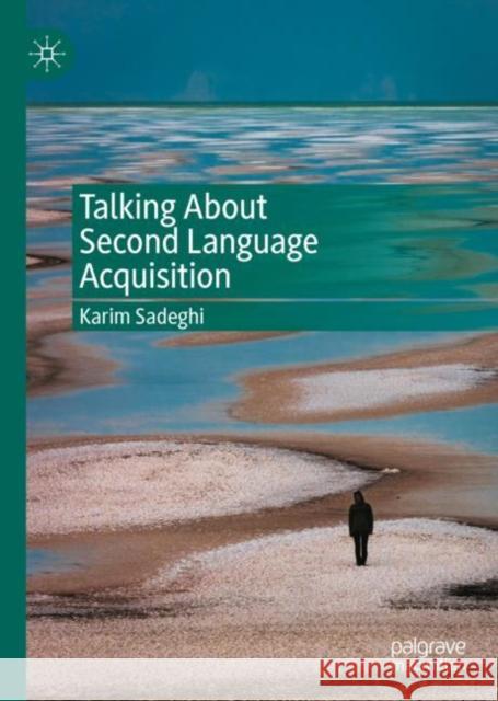 Talking about Second Language Acquisition Sadeghi, Karim 9783030997571