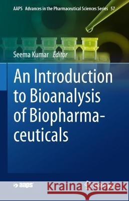 An Introduction to Bioanalysis of Biopharmaceuticals Seema Kumar   9783030999988 Springer Nature Switzerland AG