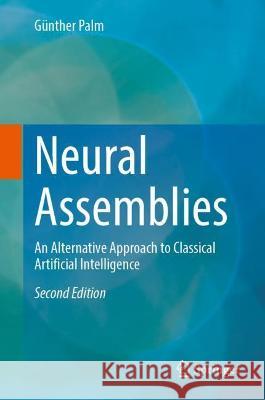 Neural Assemblies: An Alternative Approach to Classical Artificial Intelligence Palm, Günther 9783031003103