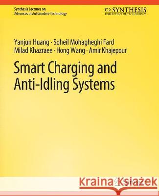 Smart Charging and Anti-Idling Systems Yanjun Huang, Soheil Mohagheghi Fard, Milad Khazraee 9783031003691