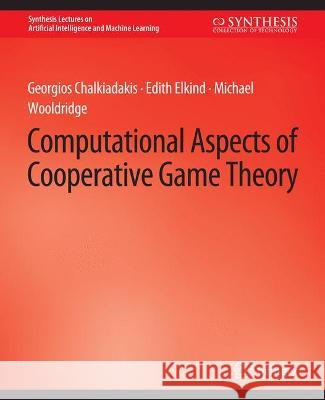Computational Aspects of Cooperative Game Theory Georgios Raedt Edith Kersting  9783031004308