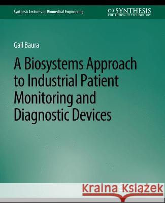 A Biosystems Approach to Industrial Patient Monitoring and Diagnostic Devices Baura, Gail 9783031004971 Springer International Publishing AG