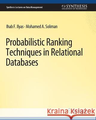 Probabilistic Ranking Techniques in Relational Databases Ihab Ilyas Mohamed Soliman  9783031007187 Springer International Publishing AG