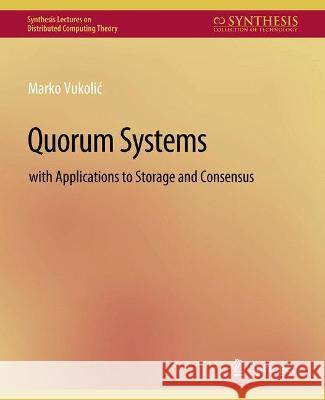 Quorum Systems: With Applications to Storage and Consensus Marko Vukolic   9783031008795 Springer International Publishing AG