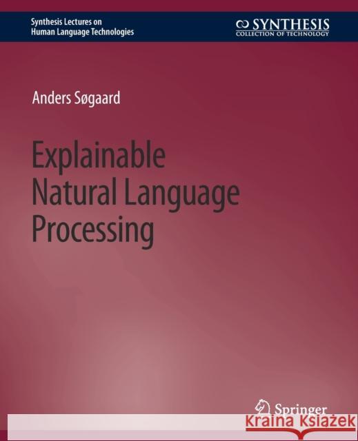 Explainable Natural Language Processing Anders Sogaard   9783031010521 Springer International Publishing AG