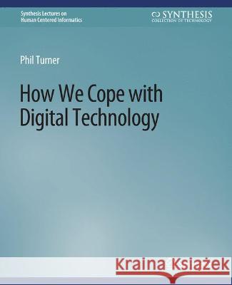 How We Cope with Digital Technology Phil Turner   9783031010736 Springer International Publishing AG