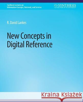 New Concepts in Digital Reference R. David Lankes   9783031011313 Springer International Publishing AG