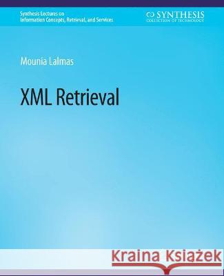 XML Retrieval Mounia Lalmas   9783031011351 Springer International Publishing AG