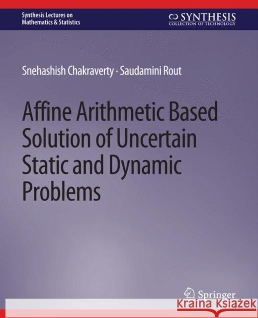 Affine Arithmetic Based Solution of Uncertain Static and Dynamic Problems Snehashish Chakraverty, Saudamini Rout 9783031012969