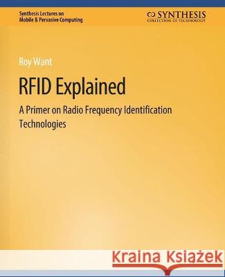 Rfid Explained: A Primer on Radio Frequency Identification Technologies Want, Roy 9783031013461 Springer International Publishing AG