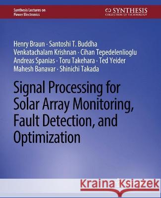 Signal Processing for Solar Array Monitoring, Fault Detection, and Optimization Henry Braun Mahesh Banavar Andreas Spanias 9783031013690