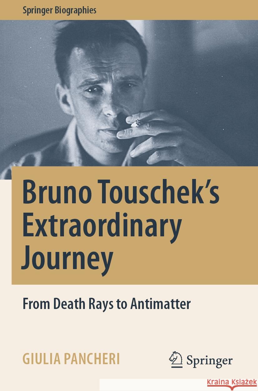 Bruno Touschek's Extraordinary Journey Giulia Pancheri 9783031038280 Springer International Publishing