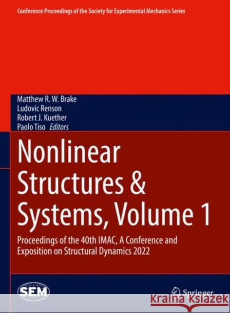 Nonlinear Structures & Systems, Volume 1: Proceedings of the 40th Imac, a Conference and Exposition on Structural Dynamics 2022 Brake, Matthew R. W. 9783031040856