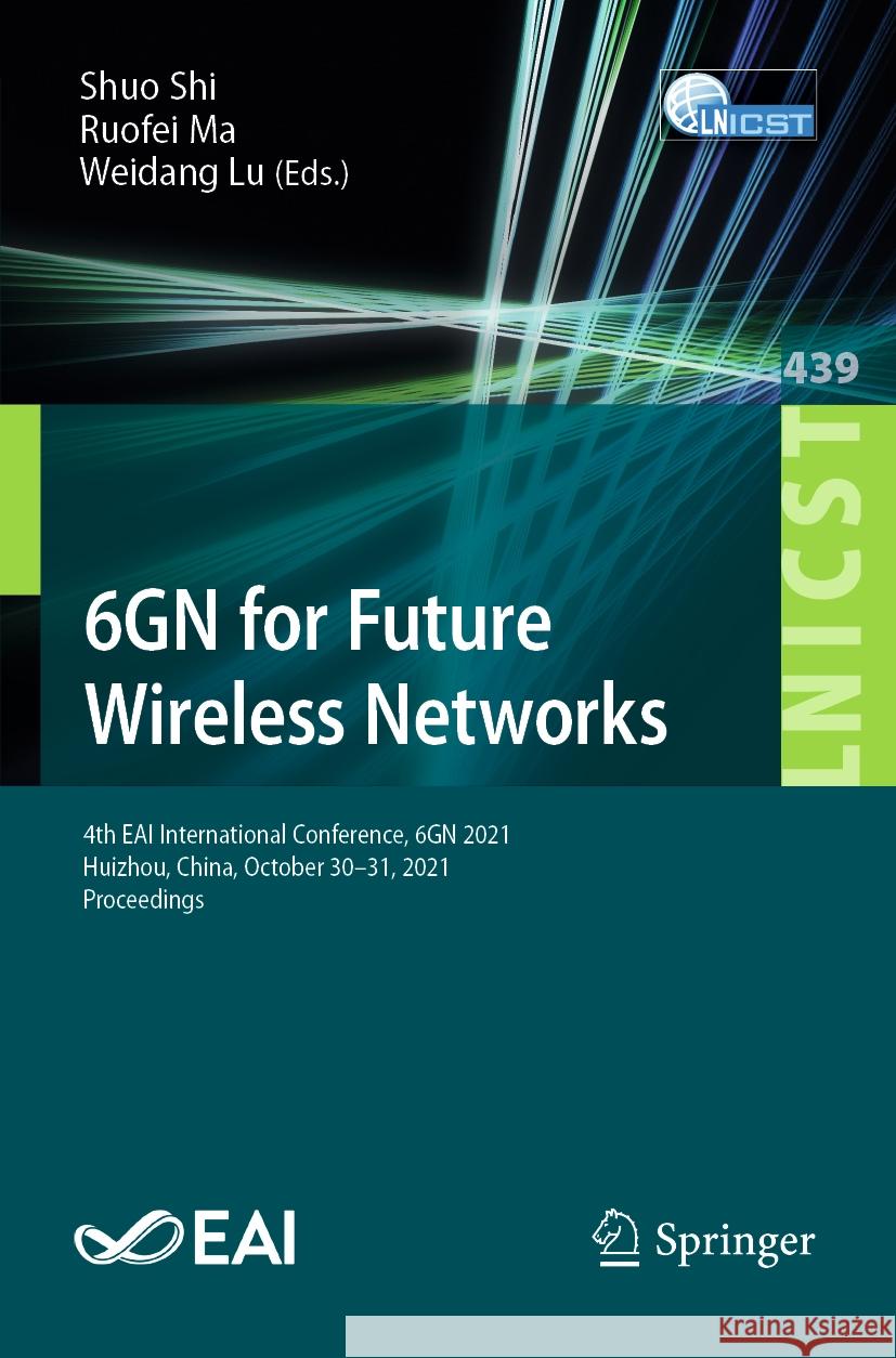 6gn for Future Wireless Networks: 4th Eai International Conference, 6gn 2021, Huizhou, China, October 30-31, 2021, Proceedings Shi, Shuo 9783031042447