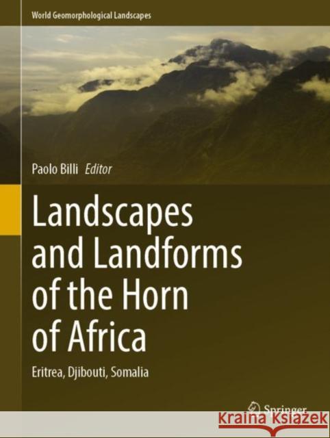 Landscapes and Landforms of the Horn of Africa: Eritrea, Djibouti, Somalia Paolo Billi   9783031054860