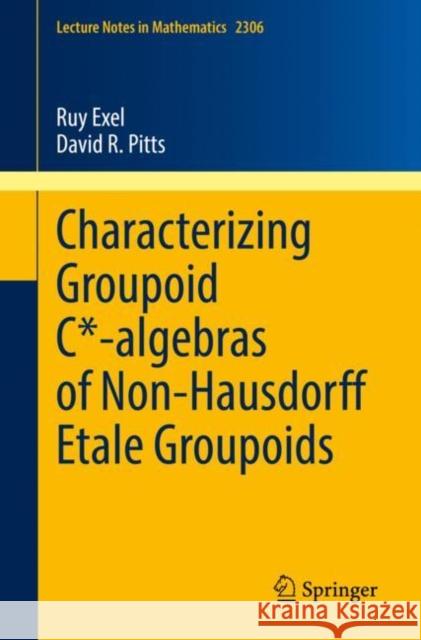 Characterizing Groupoid C*-algebras of Non-Hausdorff Étale Groupoids Ruy Exel, David R. Pitts 9783031055126