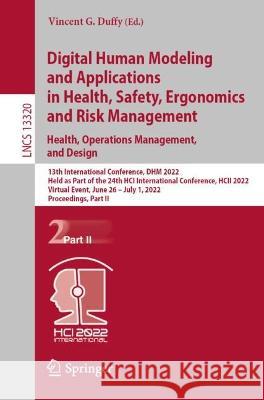 Digital Human Modeling and Applications in Health, Safety, Ergonomics and Risk Management. Health, Operations Management, and Design: 13th Internation Duffy, Vincent G. 9783031060175
