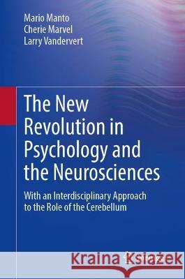 The New Revolution in Psychology and the Neurosciences: With an Interdisciplinary Approach to the Role of the Cerebellum Manto, Mario 9783031060922