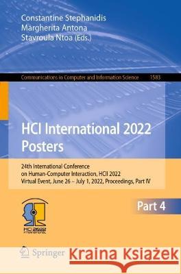 Hci International 2022 - Posters: 24th International Conference on Human-Computer Interaction, Hcii 2022, Virtual Event, June 26-July 1, 2022, Proceed Stephanidis, Constantine 9783031063930