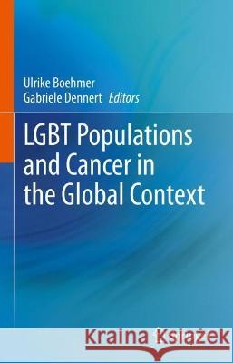 Lgbt Populations and Cancer in the Global Context Boehmer, Ulrike 9783031065842 Springer International Publishing AG