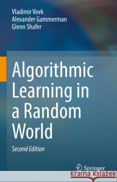 Algorithmic Learning in a Random World Vladimir Vovk Alexander Gammerman Glenn Shafer 9783031066481