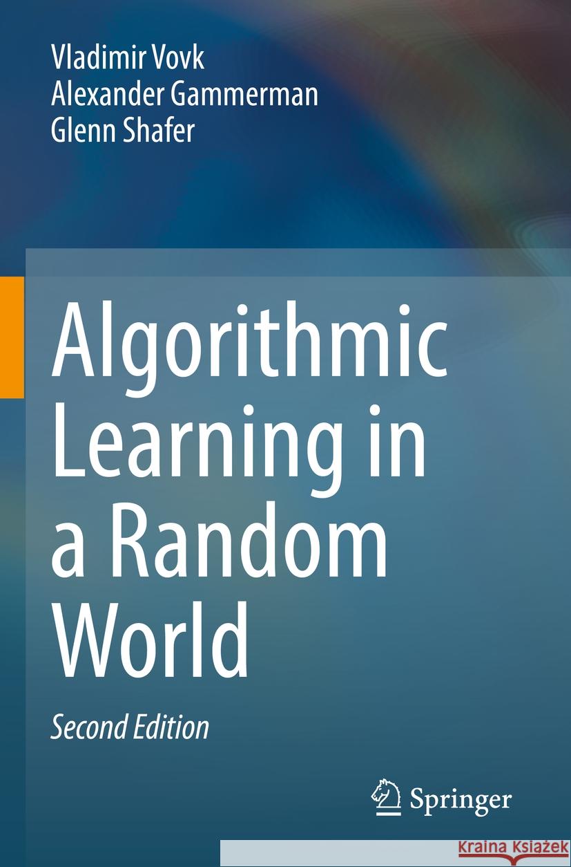 Algorithmic Learning in a Random World Vladimir Vovk Alexander Gammerman Glenn Shafer 9783031066511