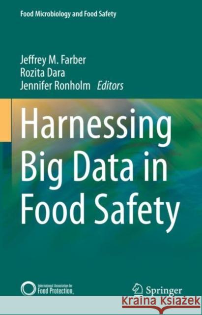 Harnessing Big Data in Food Safety Jeffrey Farber Rozita Dara Jennifer Ronholm 9783031071782 Springer