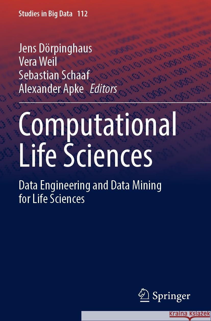 Computational Life Sciences: Data Engineering and Data Mining for Life Sciences Jens D?rpinghaus Vera Weil Sebastian Schaaf 9783031084133