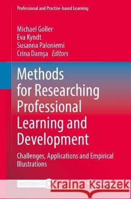 Methods for Researching Professional Learning and Development: Challenges, Applications and Empirical Illustrations Michael Goller Eva Kyndt Susanna Paloniemi 9783031085178