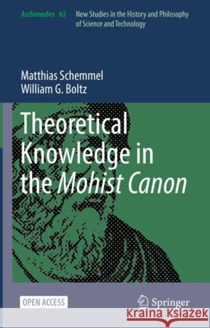 Theoretical Knowledge in the Mohist Canon Matthias Schemmel William G. Boltz 9783031087967