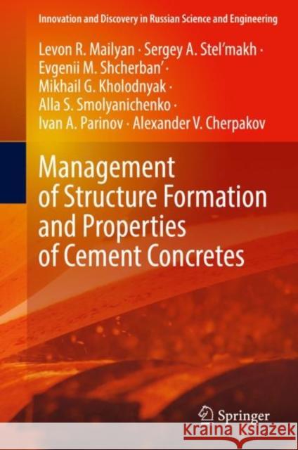 Management of Structure Formation and Properties of Cement Concretes Levon R. Mailyan, Sergey A. Stel’makh, Evgenii M. Shcherban' 9783031089183