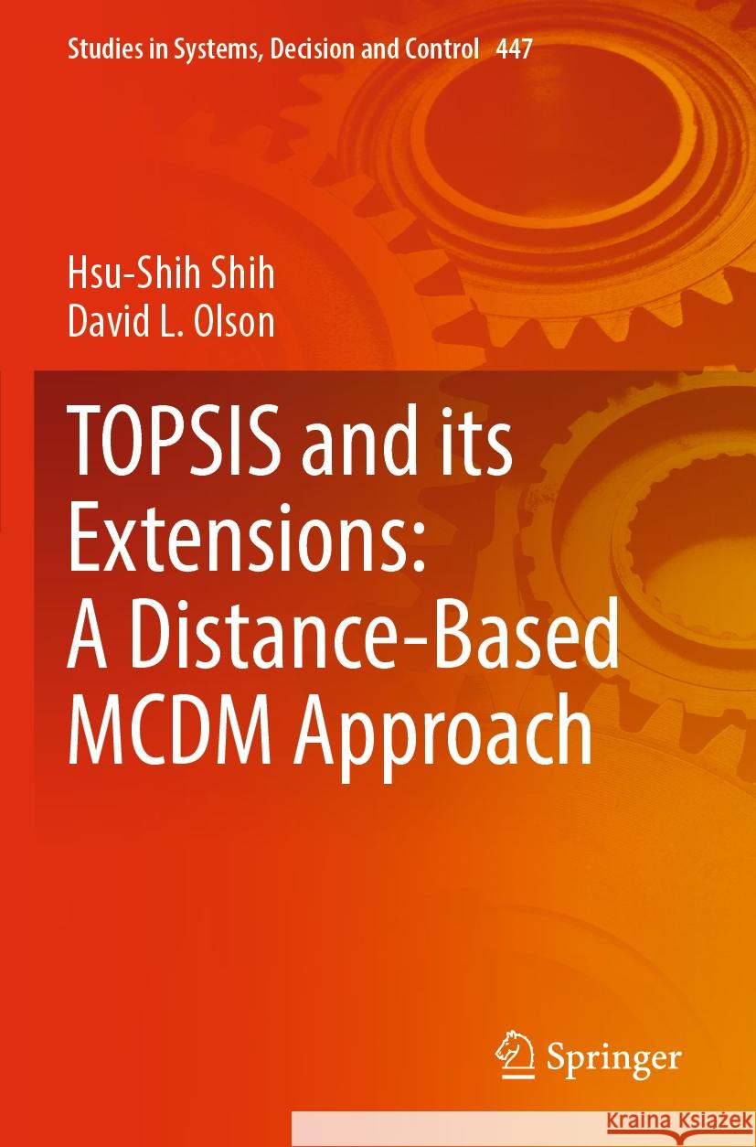 TOPSIS and its Extensions: A Distance-Based MCDM Approach Hsu-Shih Shih, David L. Olson 9783031095795