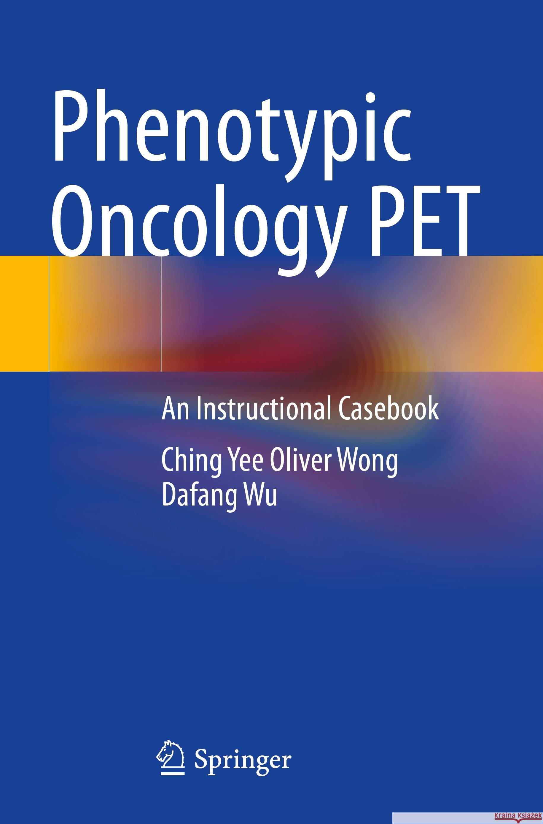 Phenotypic Oncology PET  Ching Yee Oliver Wong, Dafang Wu 9783031097393