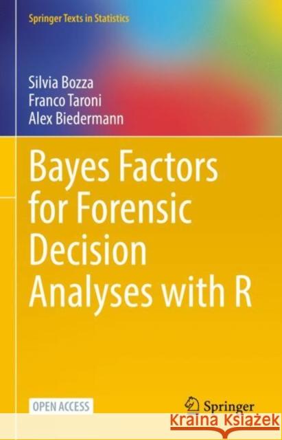 Bayes Factors for Forensic Decision Analyses with R Alex Biedermann 9783031098383