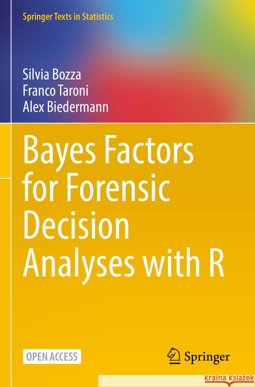 Bayes Factors for Forensic Decision Analyses with R Silvia Bozza, Franco Taroni, Alex Biedermann 9783031098413