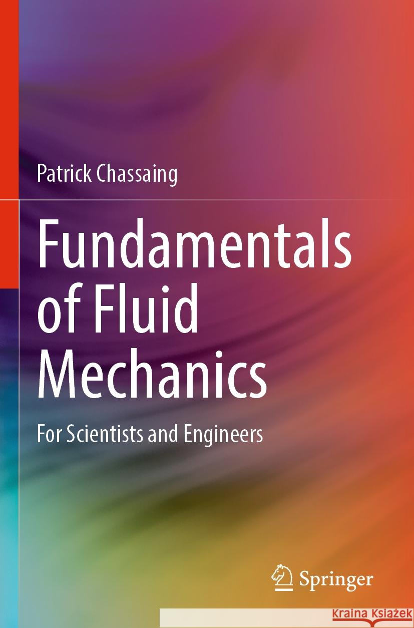 Fundamentals of Fluid Mechanics: For Scientists and Engineers Patrick Chassaing 9783031100888 Springer