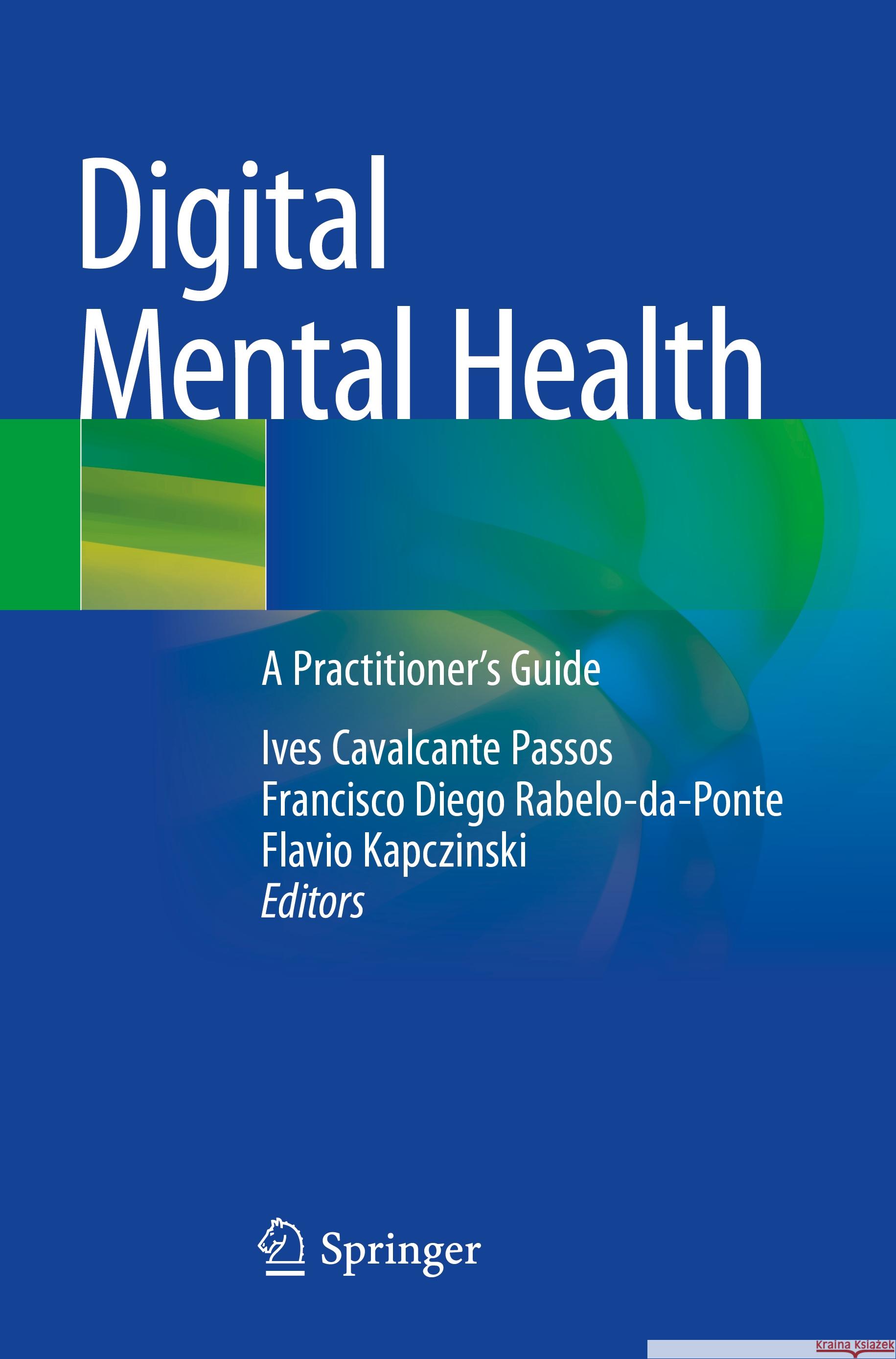 Digital Mental Health: A Practitioner's Guide Ives Cavalcante Passos Francisco Diego Rabelo-Da-Ponte Flavio Kapczinski 9783031107009