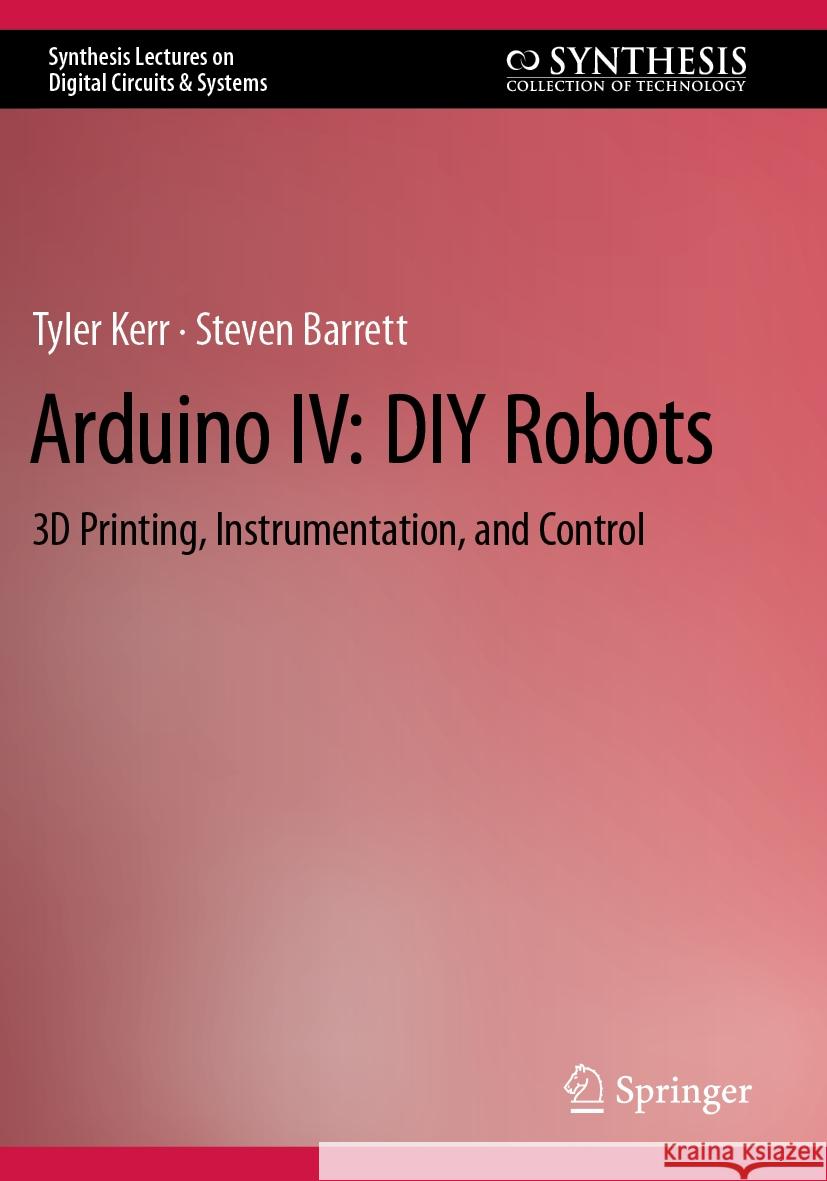 Arduino IV: DIY Robots Tyler Kerr, Steven Barrett 9783031112119