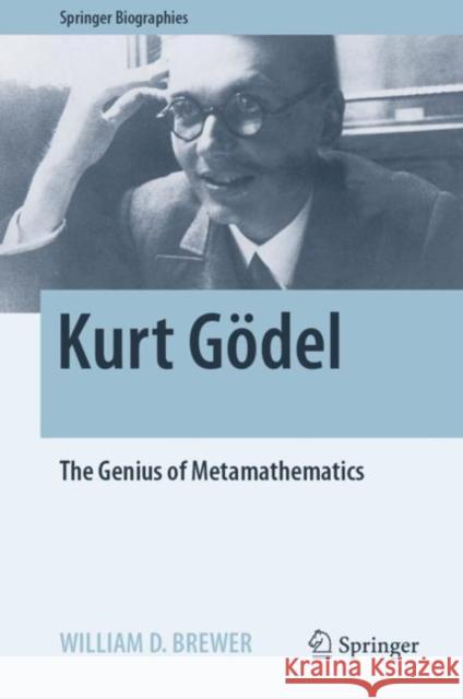 Kurt Gödel: The Genius of Metamathematics Brewer, William D. 9783031113086