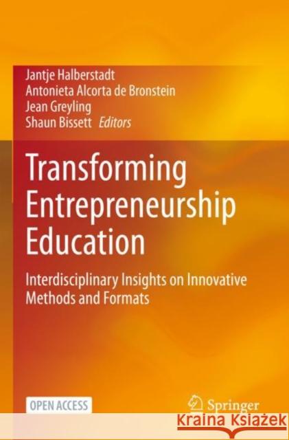 Transforming Entrepreneurship Education: Interdisciplinary Insights on Innovative Methods and Formats Jantje Halberstadt Antonieta Alcort Jean Greyling 9783031115806