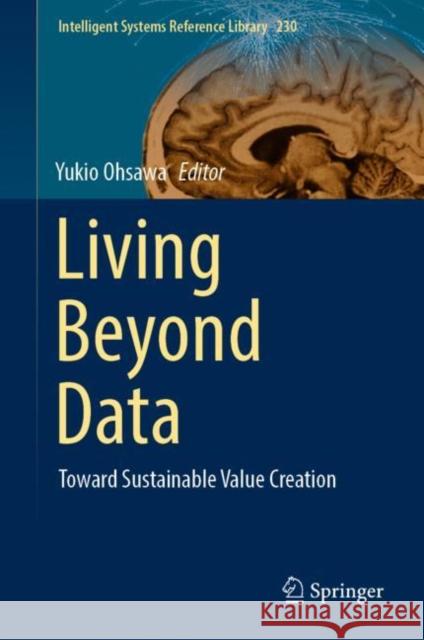 Living Beyond Data: Toward Sustainable Value Creation Yukio Ohsawa 9783031115929