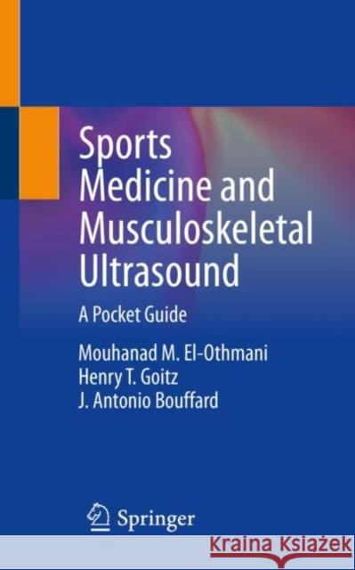 Sports Medicine and Musculoskeletal Ultrasound: A Pocket Guide Mouhanad M. El-Othmani Henry T. Goitz J. Antonio Bouffard 9783031117633 Springer