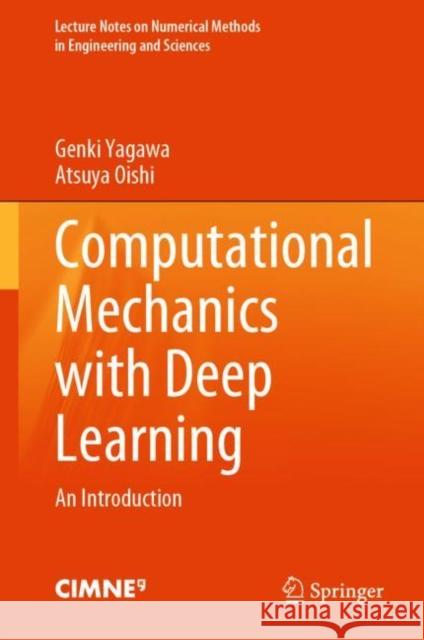 Computational Mechanics with Deep Learning: An Introduction Genki Yagawa Atsuya Oishi 9783031118463 Springer